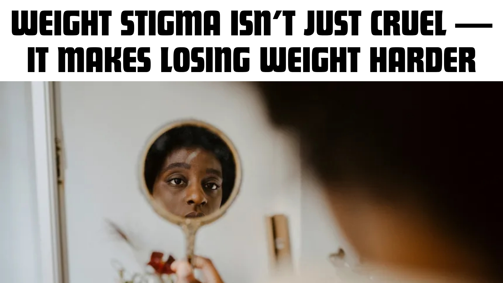 The Hidden Impact of Weight Stigma